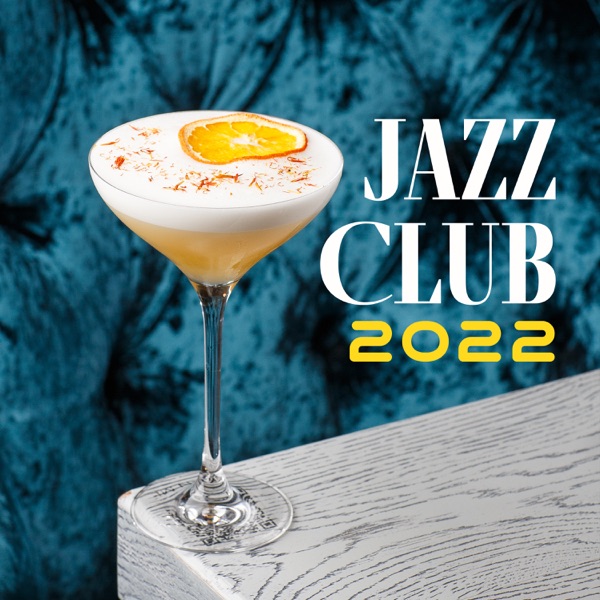 Jazz Club 2022: Cocktail Refreshing Mix (Piano, Sax, Guitar, Trumpet, Bass, Violin and Other Instruments Music)