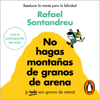 No hagas montañas de granos de arena (y TODO son granos de arena) - Rafael Santandreu