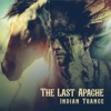 The Last Apache (Indian Trance, Flutes and Drums for Shamanic Rituals and Meditation)