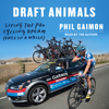 Draft Animals : Living the Pro Cycling Dream (Once in a While) - Phil Gaimon
