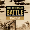 The Ultimate Battle: Okinawa 1945—The Last Epic Struggle of World War II - Bill Sloan