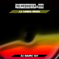 La camisa negra (Dj Mauro Vay Remixes) - Single - The Produxer & ddb