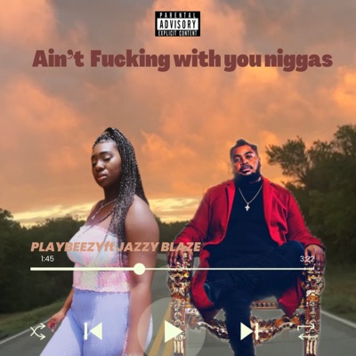 Ain't fucking with you niggas (feat. Playbeezy) - Single
