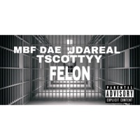 Felon (feat. Mbf Dae & Jdareal) - Single - TScottyy