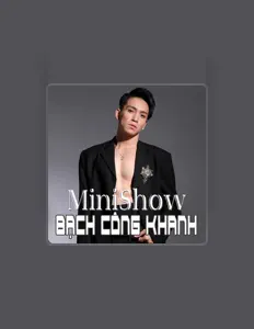 Bạch Công Khanhを聴いたり、ミュージックビデオを鑑賞したり、経歴やツアー日程などを確認したりしましょう！