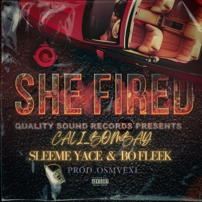 SHE FIRED (feat. SLEEME YACE & BO FLEEK) [Radio Edit] - Single