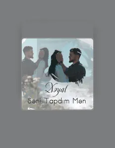 Poslechněte si interpreta Xəyal, sledujte hudební videa, přečtěte si životopis, podívejte se na data turné a další informace.