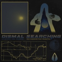 Dismal Searching (feat. Mugxtsu) - Single - Vex Cadaver