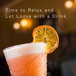 Time to Relax and Let Loose with a Drink