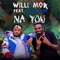 Na You (feat. Slimcase) - Willi Mor lyrics