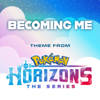 Becoming Me (Theme from Pokémon Horizons) - Pokémon, Ed Goldfarb & Haven Paschall