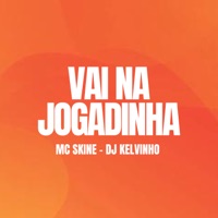 Vai na Jogadinha - Single - Dj Kelvinho & MC Skine