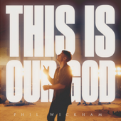 This Is Our God - Phil Wickham Cover Art