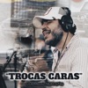 Trocas Caras - Single