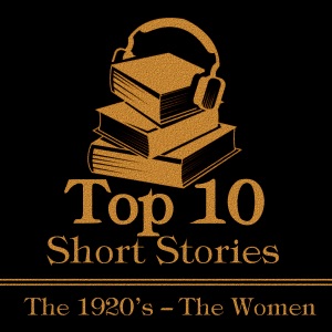 The Top 10 Short Stories – The 1920’s – The Women: The top ten Short Stories of the 1920's written by female authors