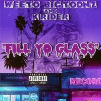 FILL YO GLASS (feat. Big Toonz & K Rider) - Single - Weeto