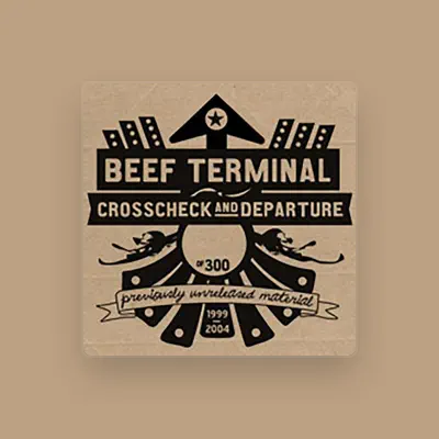 Poslechněte si interpreta Beef Terminal, sledujte hudební videa, přečtěte si životopis, podívejte se na data turné a další informace.