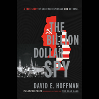 The Billion Dollar Spy: A True Story of Cold War Espionage and Betrayal (Unabridged) - David E. Hoffman Cover Art