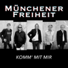 Komm mit mir - Münchener Freiheit