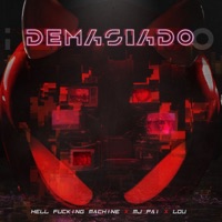 Demasiado (feat. Lou & Mj Pai) - Single - Hell Fucking Machine