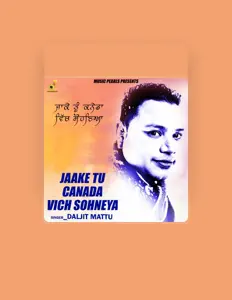 Poslechněte si interpreta Daljeet Mattu, sledujte hudební videa, přečtěte si životopis, podívejte se na data turné a další informace.