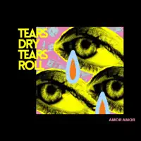 Tears Dry Tears Roll — Amor Amor