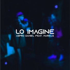 Lo Imaginé (feat. Markuz) ASPRO DANIEL