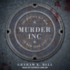 Murder, Inc. : The Mafia's Hit Men in New York City - Graham K. Bell