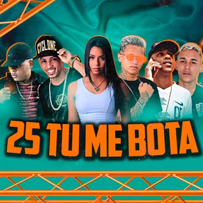 25 Tu Me Bota (feat. eo robinho, Mc Stherzinha & MC Lipe Debochado) - Single