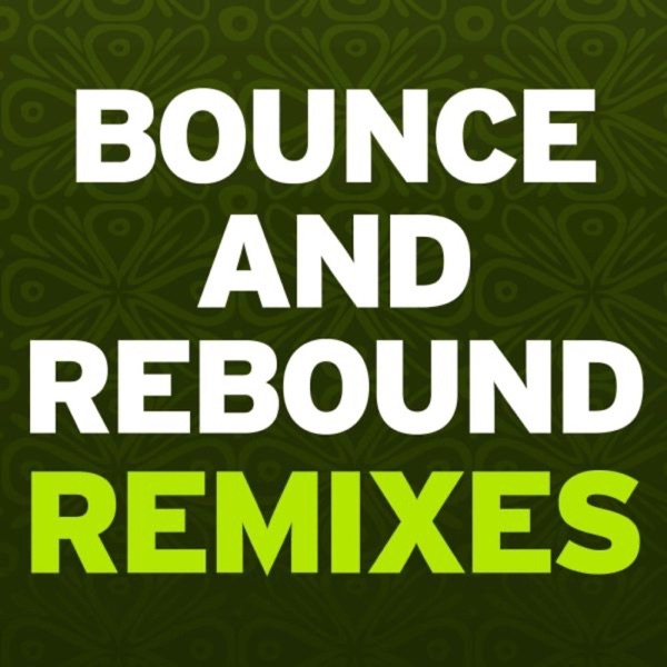 Bounce & Rebound Remixes - EP