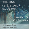 The King of Elfland's Daughter & The Gods of Pagana (Unabridged) - Lord Dunsany