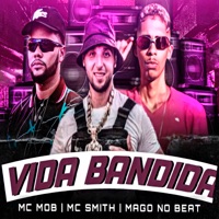 Vida Bandida (feat. MC Smith) - Single - Mc Mob & Mago no Beat
