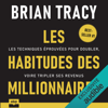 Les habitudes des millionnaires: Les techniques éprouvées pour doubler, voire tripler ses revenus - Brian Tracy