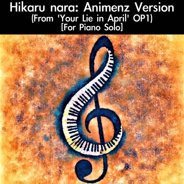 Hikaru nara: Animenz Version (From Your Lie in April OP1) [For Piano  Solo] - song and lyrics by daigoro789