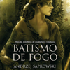 Batismo de Fogo - Andrzej Sapkowski