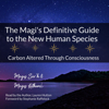 The Magi's Definitive Guide to the New Human Species, Volume One: Carbon Altered Through Consciousness (Unabridged) - Lauren Hutton, Magus Sar'h & Magus Kuthumi