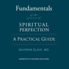 Fundamentals of the Process of Spiritual Perfection: A Practical Guide (Unabridged) - Bahram Elahi MD