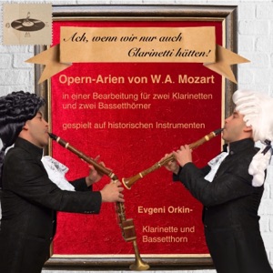 Opern-Arien von W.A. Mozart in einer Bearbeitung für zwei Klarinetten und zwei Bassetthörner (Ach, wenn wir nur auch Clarinetti hätten!)