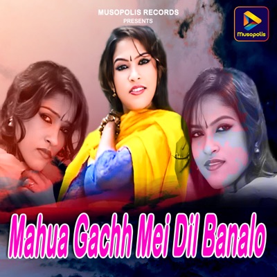 Mahua Gachh Mei Dil Banalo - Single