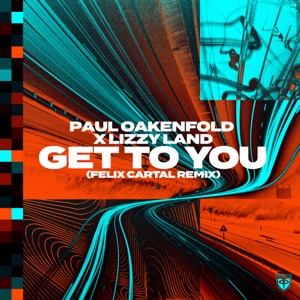 Paul Oakenfold X Lizzy Land - “Get to You” (Felix Cartal Remix) - Single