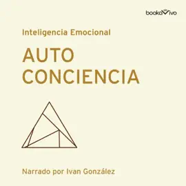 Autoconciencia (Serie Inteligencia Emocional de HBR)
