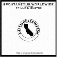 Cali Is Where Im From (feat. Triune & Hilsyde) - Single - Spontaneous Worldwide