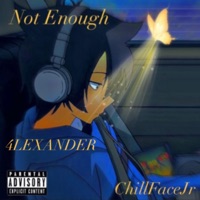 Not Enough (feat. 4LEXANDER) - Single - ChillFacejr