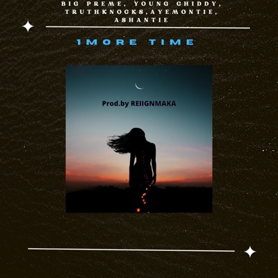 1 MORE TIME (feat. BIG PREME, YOUNG CHIDDY, TRUTHKNOCKS, AYEMONTIE & ASHANTIE) - Single