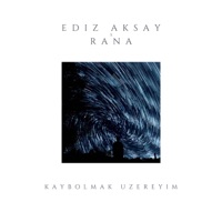 Kaybolmak Uzereyim - Single - Ediz Aksay & Rana