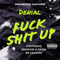 F**k Shit Up (feat. Fatal Da Cannon & Fo-Fif) [Extended Version] - Single - Denial