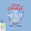The Beach Café (Unabridged) - Lucy Diamond