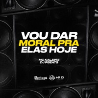 Vou Dar Moral pra Elas Hoje - Single - MC Kalzin & DJ PBEATS