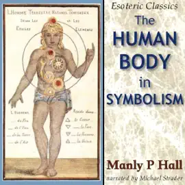 The Human Body in Symbolism: Esoteric Classics (Unabridged)