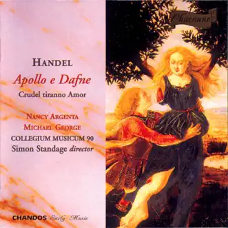 Handel: Apollo e Daphne & Crudel tiranno Amor by Simon Standage, Collegium Musicum 90, Nancy Argenta & Michael George album reviews, ratings, credits